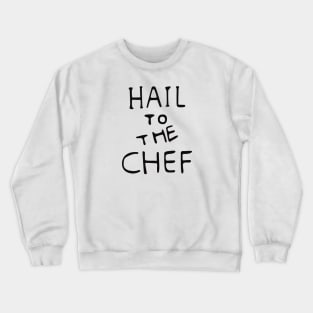 Hail to the Chef Crewneck Sweatshirt